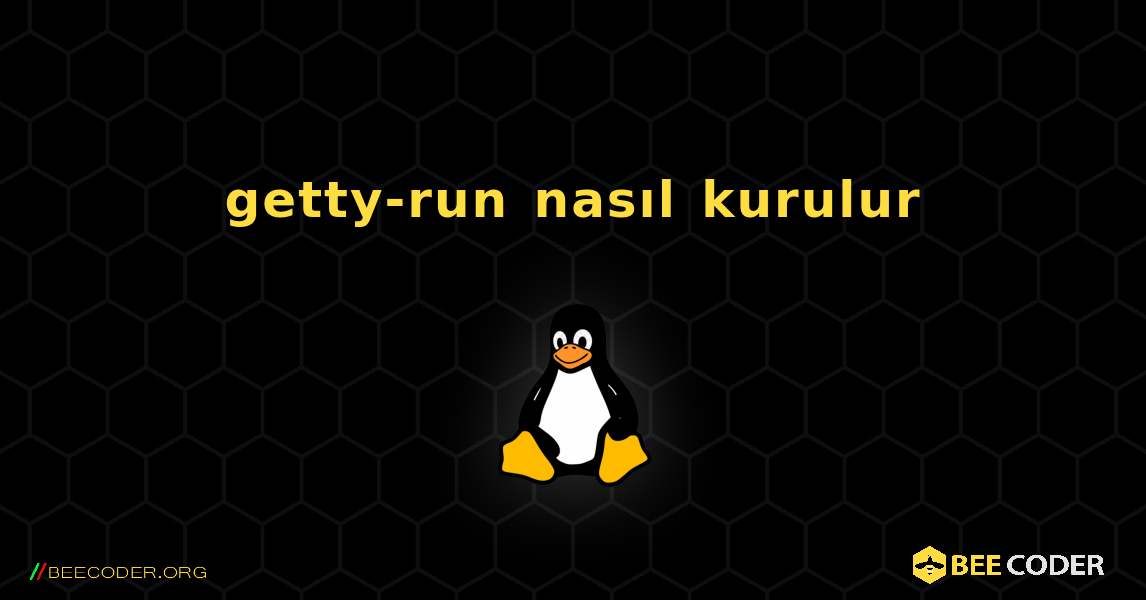 getty-run  nasıl kurulur. Linux