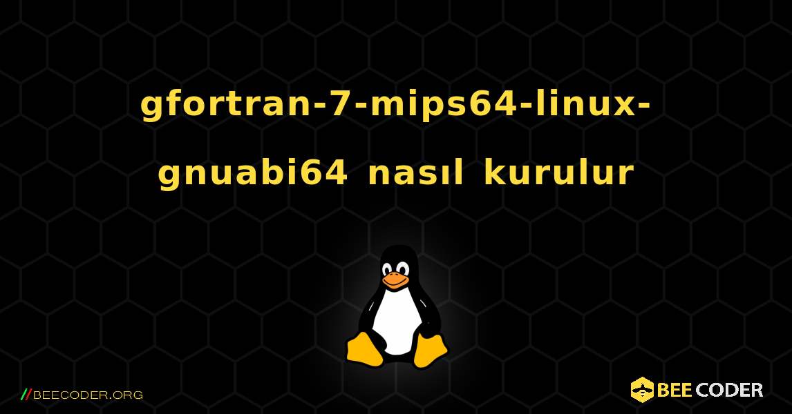 gfortran-7-mips64-linux-gnuabi64  nasıl kurulur. Linux