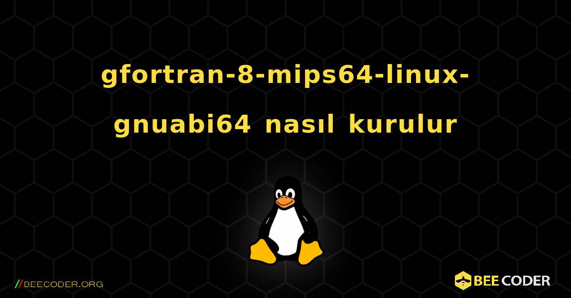 gfortran-8-mips64-linux-gnuabi64  nasıl kurulur. Linux