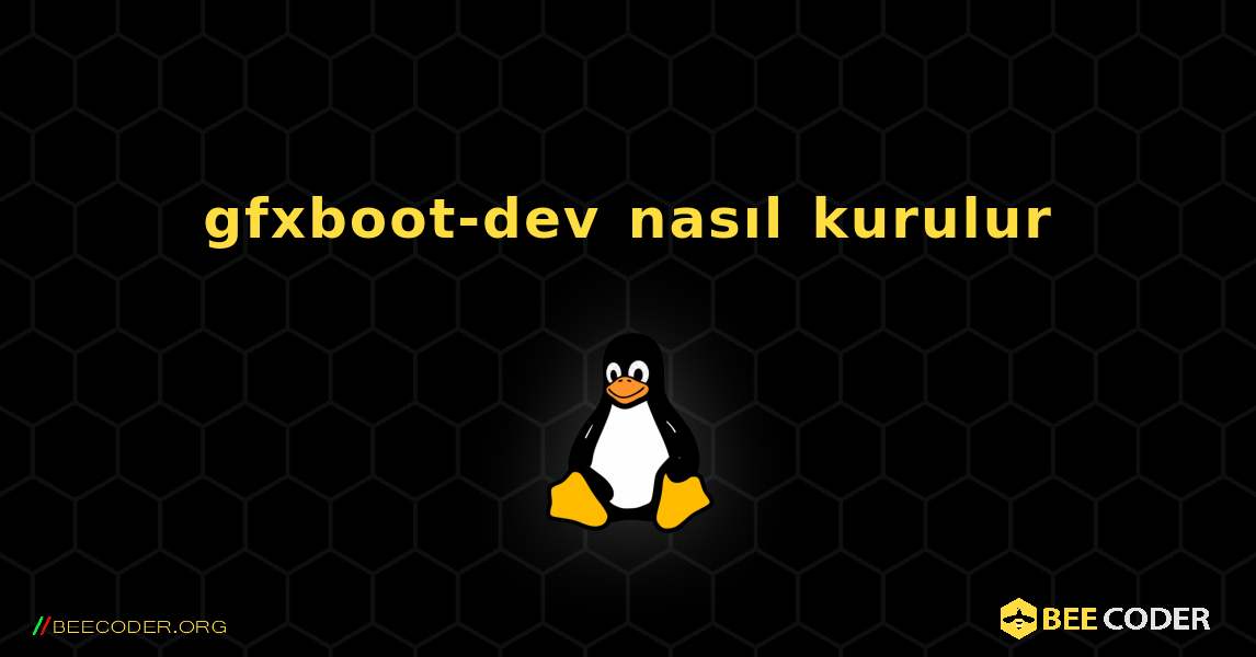 gfxboot-dev  nasıl kurulur. Linux