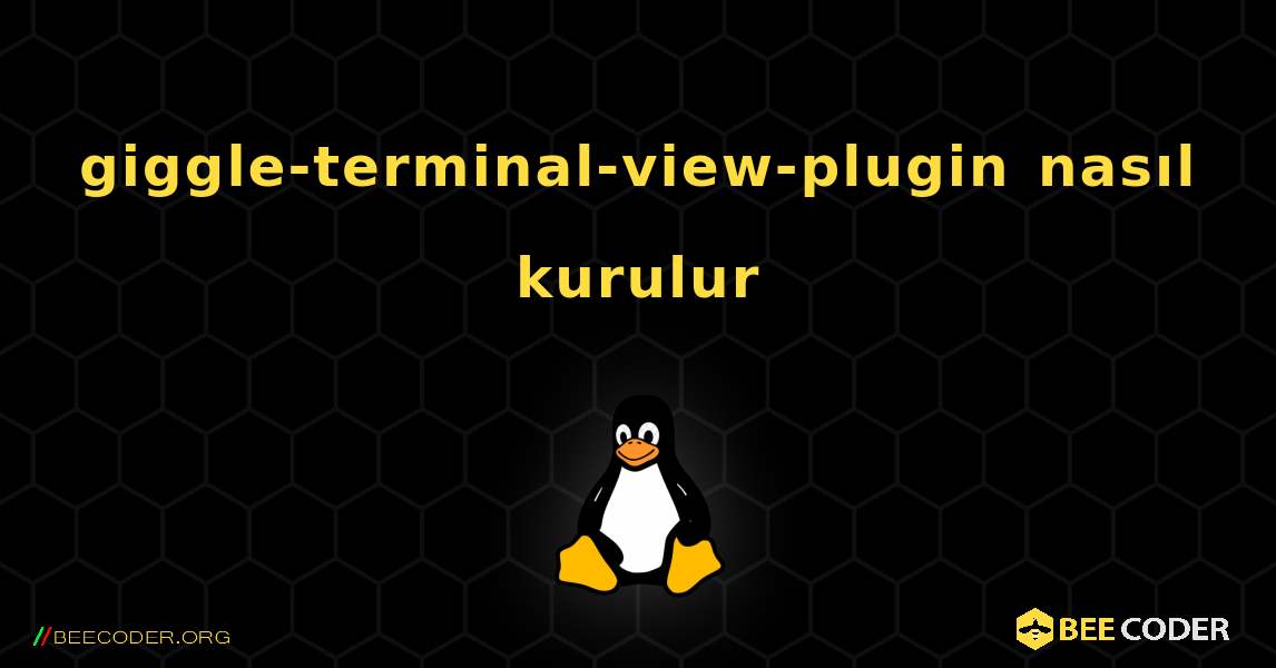 giggle-terminal-view-plugin  nasıl kurulur. Linux