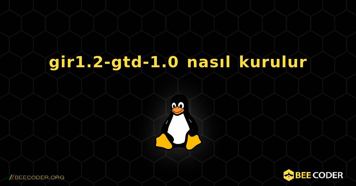 gir1.2-gtd-1.0  nasıl kurulur. Linux