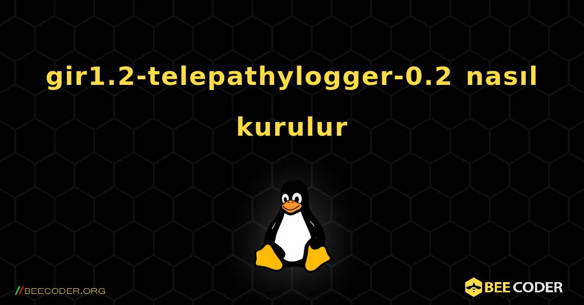gir1.2-telepathylogger-0.2  nasıl kurulur. Linux