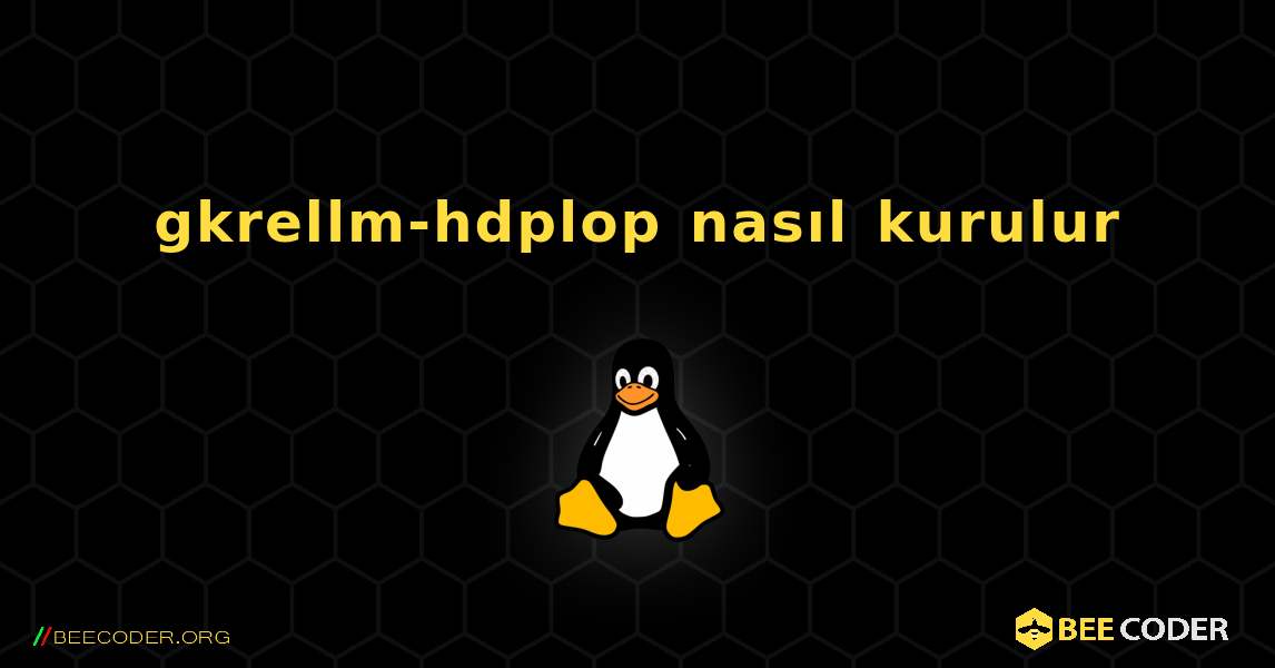 gkrellm-hdplop  nasıl kurulur. Linux