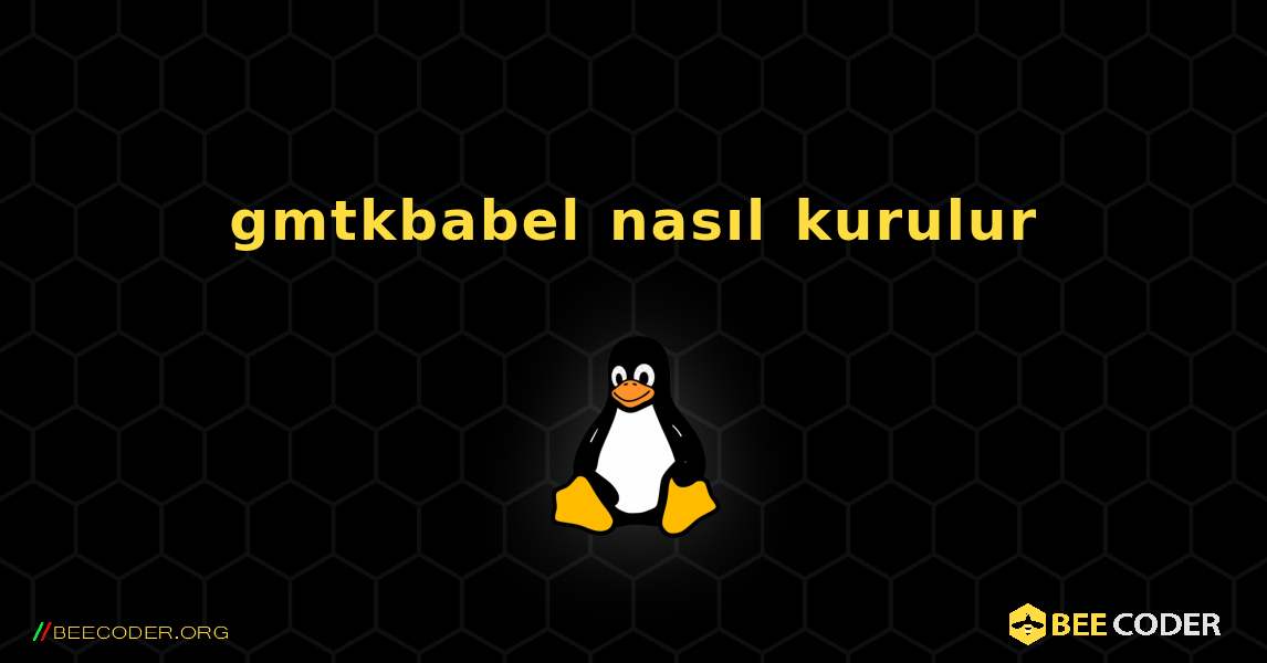 gmtkbabel  nasıl kurulur. Linux