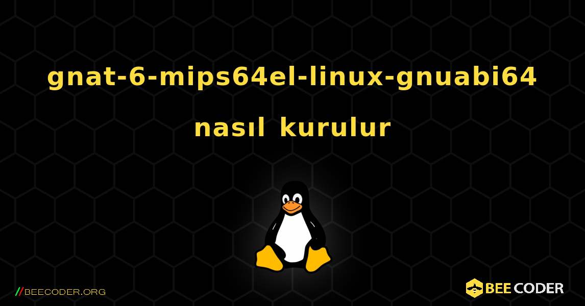 gnat-6-mips64el-linux-gnuabi64  nasıl kurulur. Linux