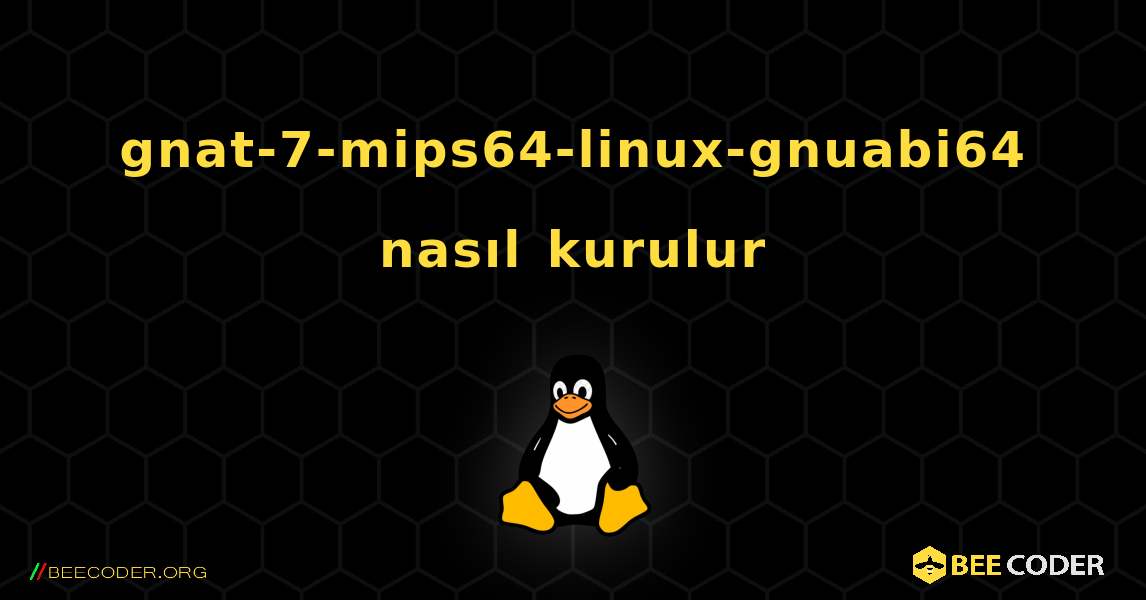 gnat-7-mips64-linux-gnuabi64  nasıl kurulur. Linux