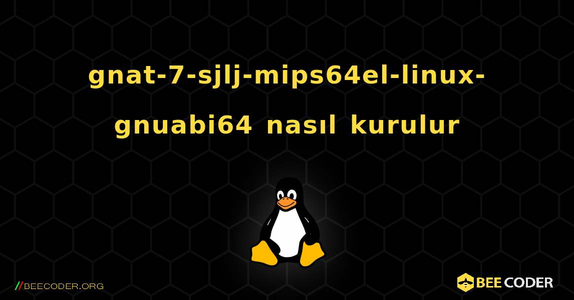 gnat-7-sjlj-mips64el-linux-gnuabi64  nasıl kurulur. Linux