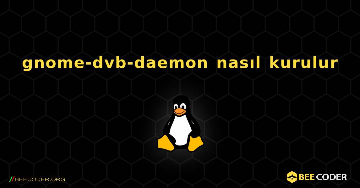 gnome-dvb-daemon  nasıl kurulur. Linux
