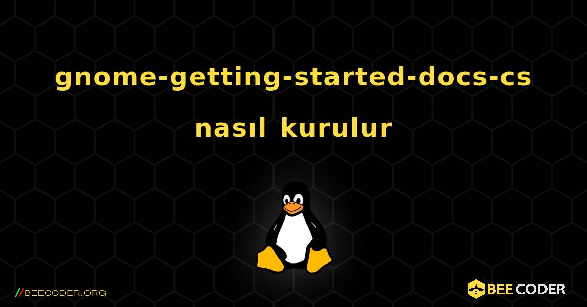 gnome-getting-started-docs-cs  nasıl kurulur. Linux