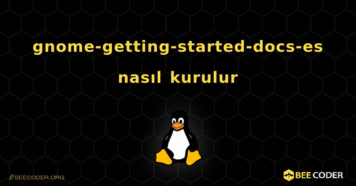 gnome-getting-started-docs-es  nasıl kurulur. Linux