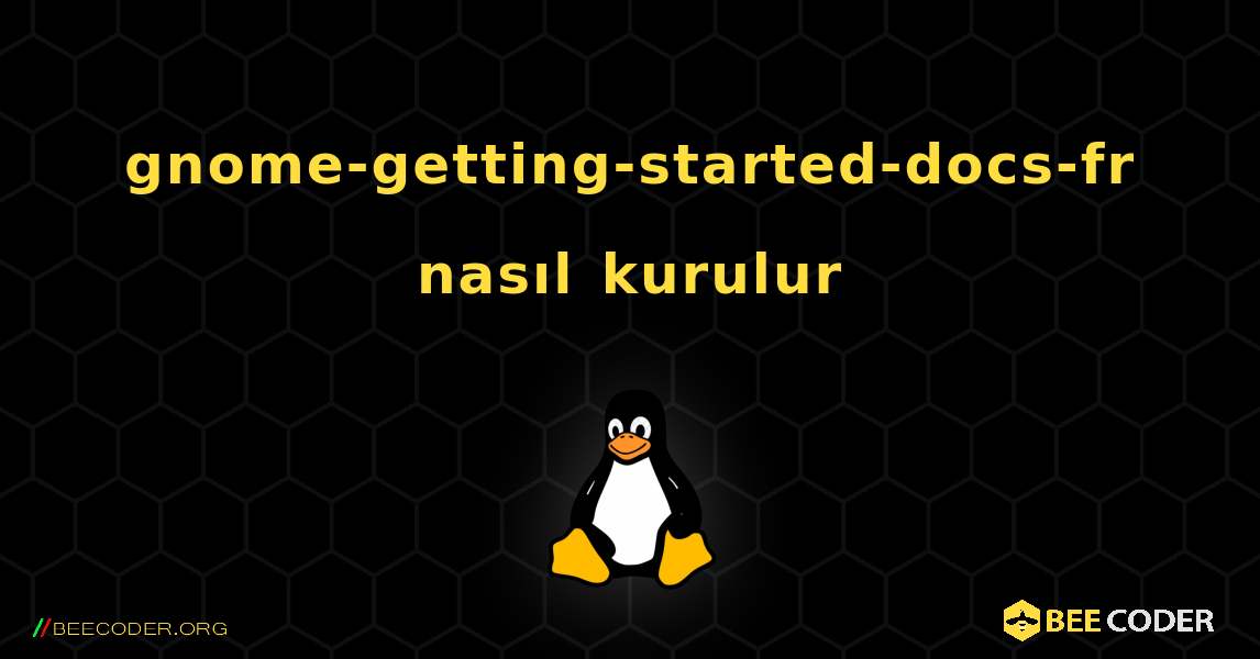 gnome-getting-started-docs-fr  nasıl kurulur. Linux