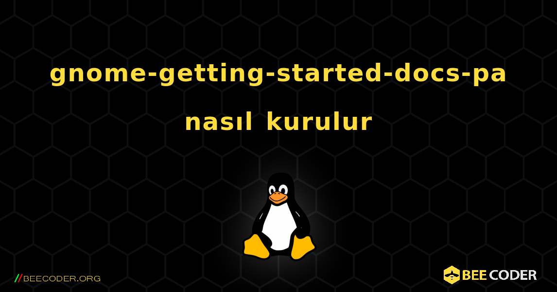 gnome-getting-started-docs-pa  nasıl kurulur. Linux