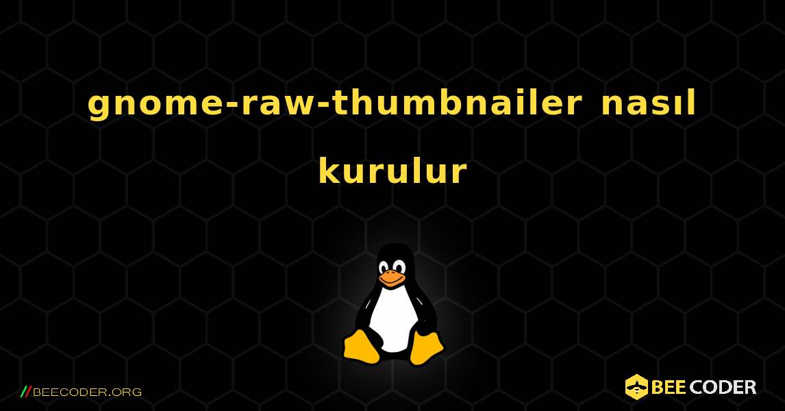 gnome-raw-thumbnailer  nasıl kurulur. Linux