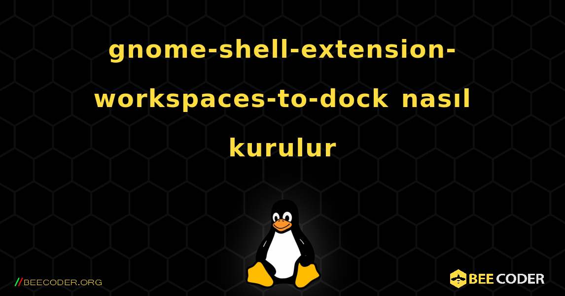 gnome-shell-extension-workspaces-to-dock  nasıl kurulur. Linux