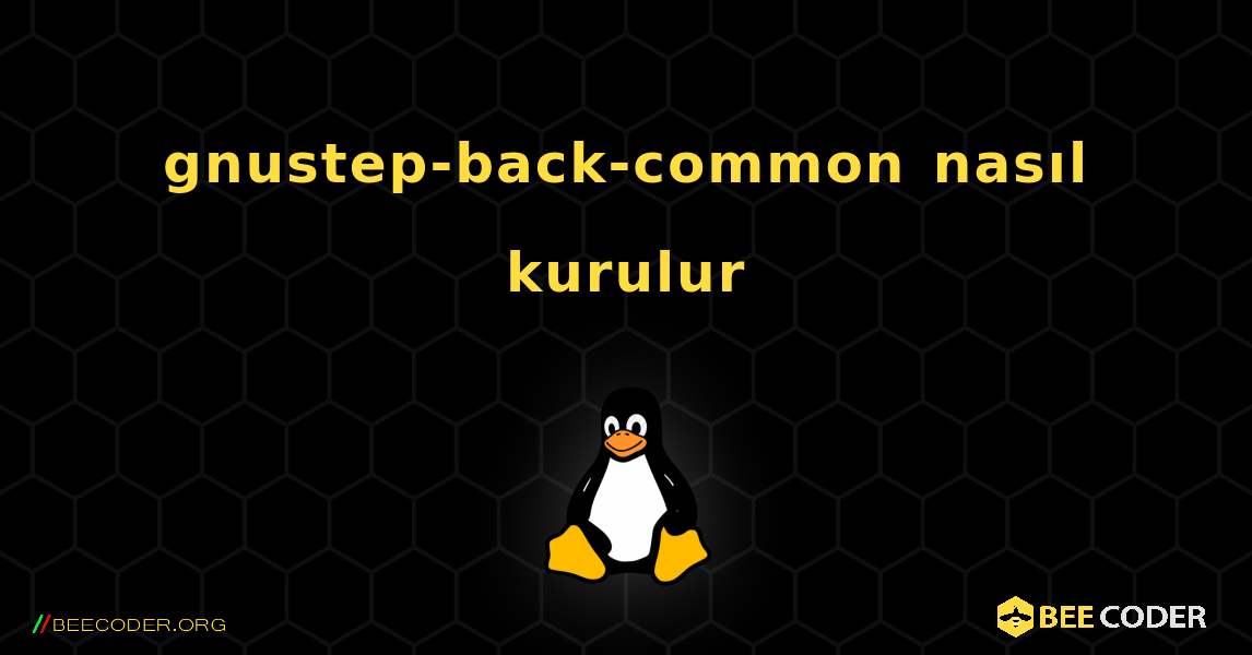 gnustep-back-common  nasıl kurulur. Linux