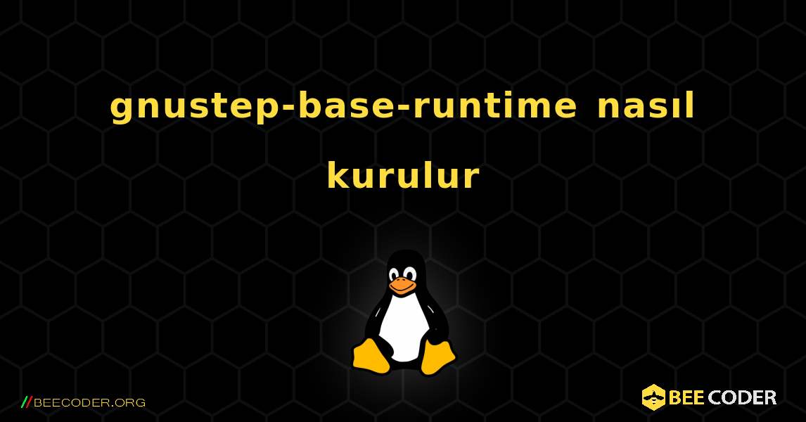 gnustep-base-runtime  nasıl kurulur. Linux