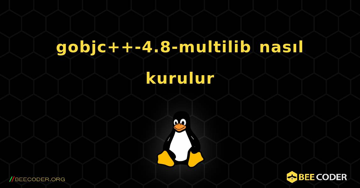 gobjc++-4.8-multilib  nasıl kurulur. Linux