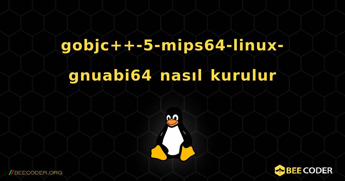 gobjc++-5-mips64-linux-gnuabi64  nasıl kurulur. Linux