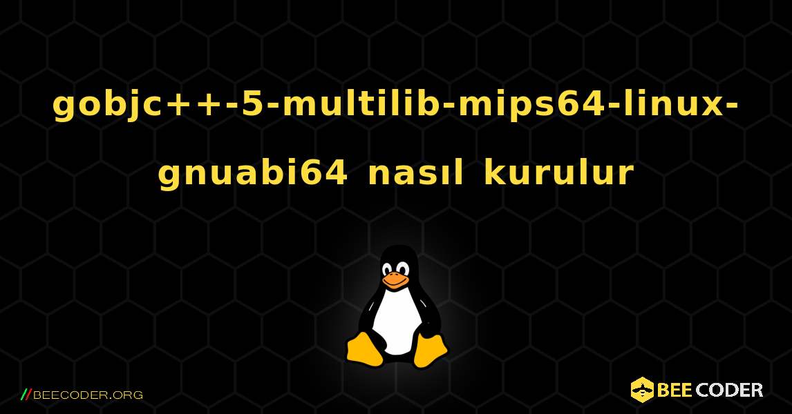 gobjc++-5-multilib-mips64-linux-gnuabi64  nasıl kurulur. Linux