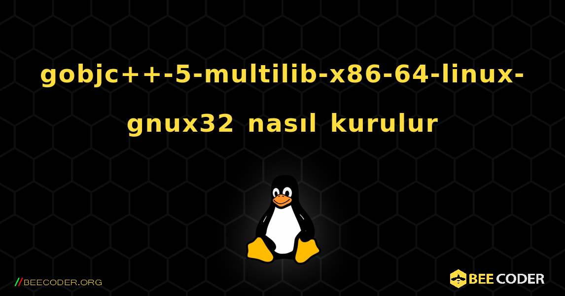 gobjc++-5-multilib-x86-64-linux-gnux32  nasıl kurulur. Linux