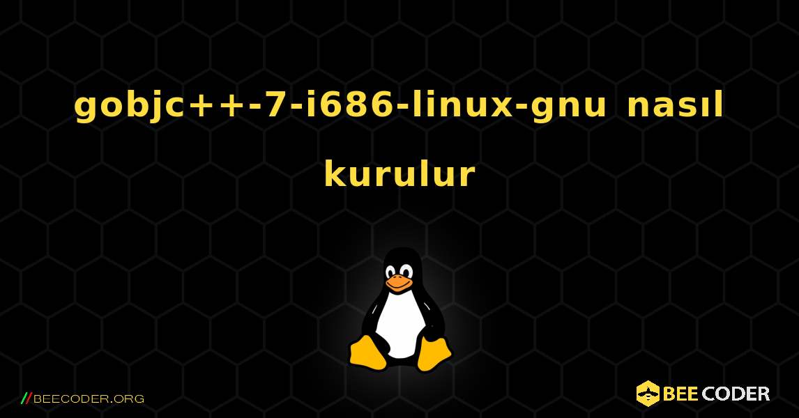 gobjc++-7-i686-linux-gnu  nasıl kurulur. Linux