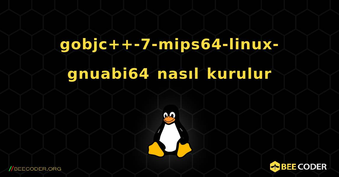 gobjc++-7-mips64-linux-gnuabi64  nasıl kurulur. Linux