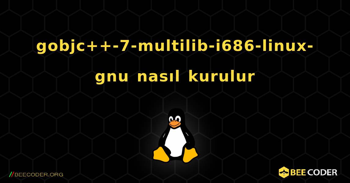 gobjc++-7-multilib-i686-linux-gnu  nasıl kurulur. Linux