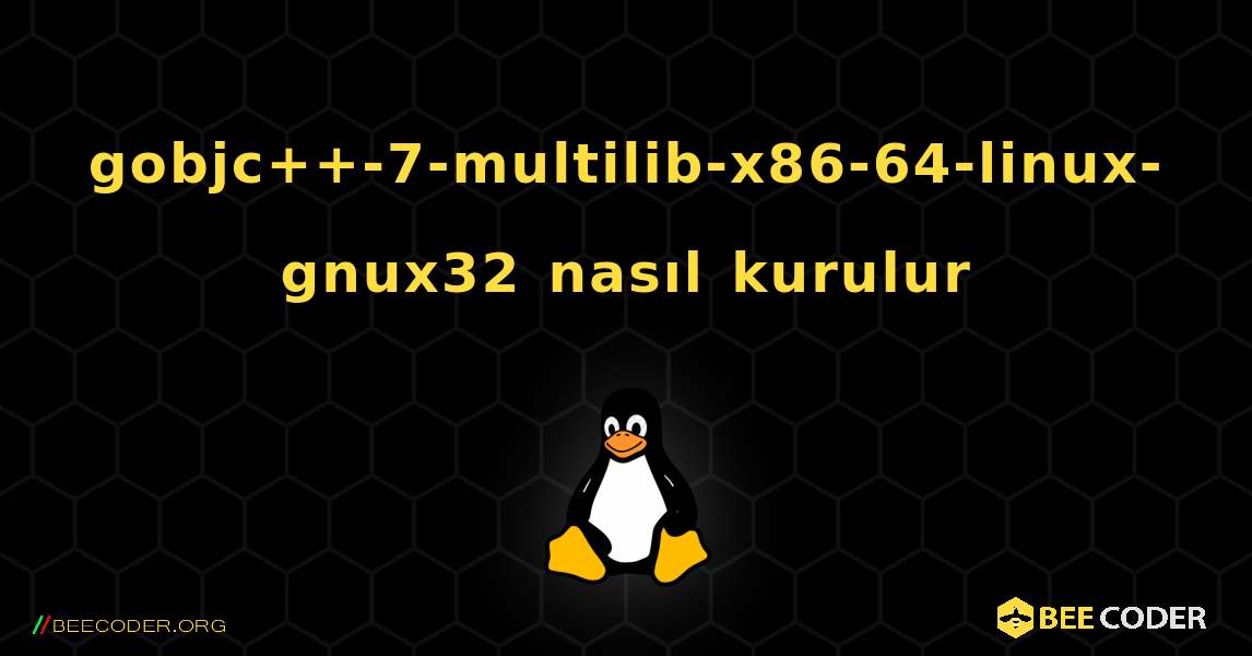 gobjc++-7-multilib-x86-64-linux-gnux32  nasıl kurulur. Linux