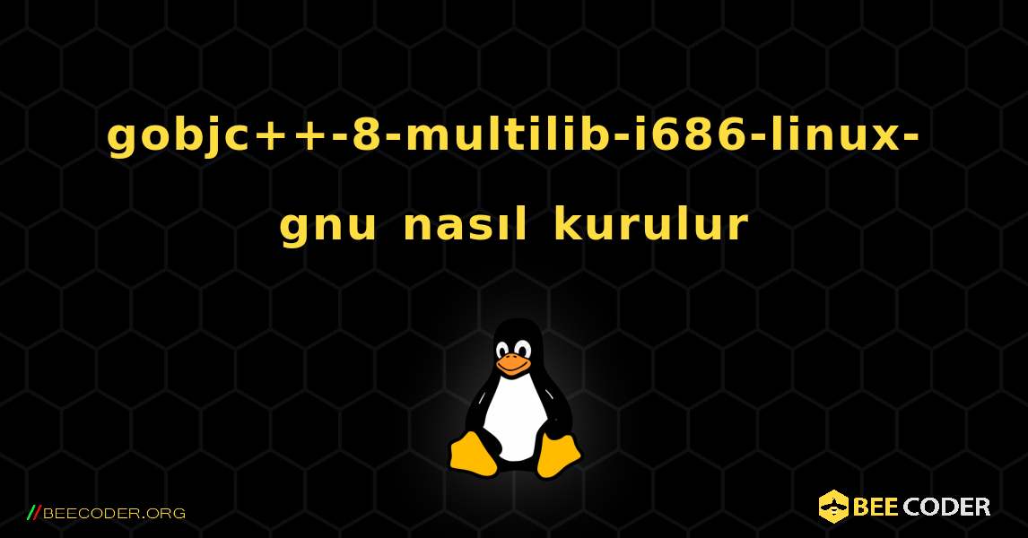 gobjc++-8-multilib-i686-linux-gnu  nasıl kurulur. Linux