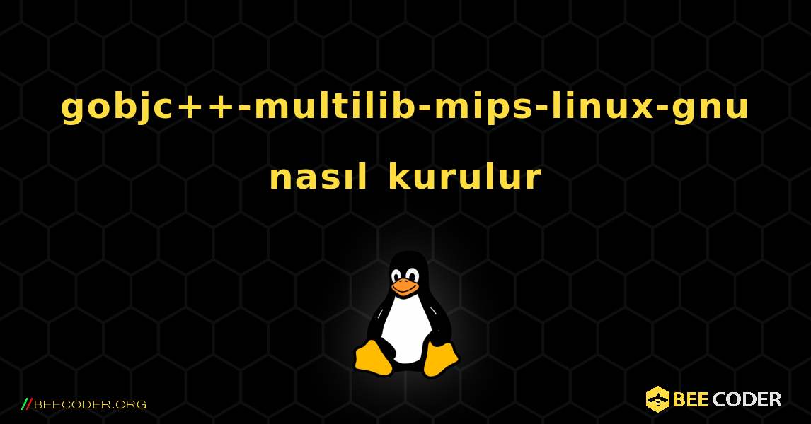 gobjc++-multilib-mips-linux-gnu  nasıl kurulur. Linux