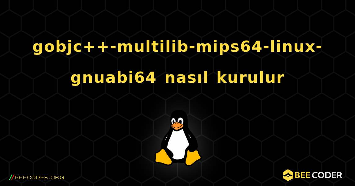 gobjc++-multilib-mips64-linux-gnuabi64  nasıl kurulur. Linux