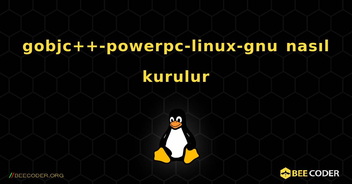 gobjc++-powerpc-linux-gnu  nasıl kurulur. Linux