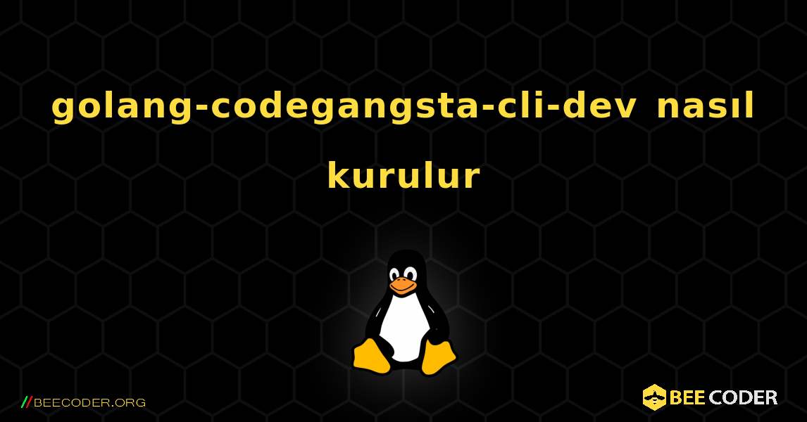 golang-codegangsta-cli-dev  nasıl kurulur. Linux