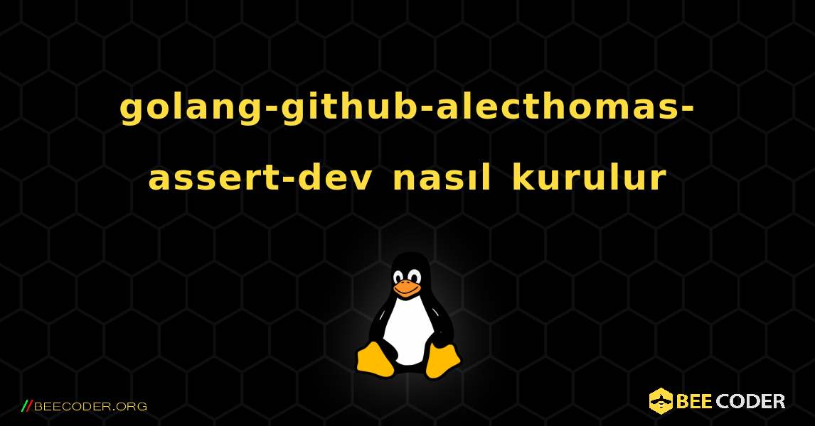 golang-github-alecthomas-assert-dev  nasıl kurulur. Linux
