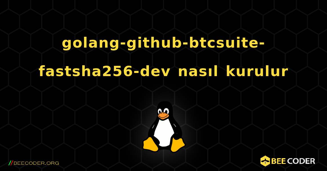 golang-github-btcsuite-fastsha256-dev  nasıl kurulur. Linux
