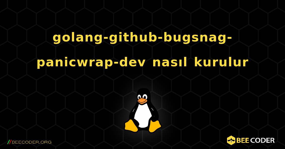 golang-github-bugsnag-panicwrap-dev  nasıl kurulur. Linux