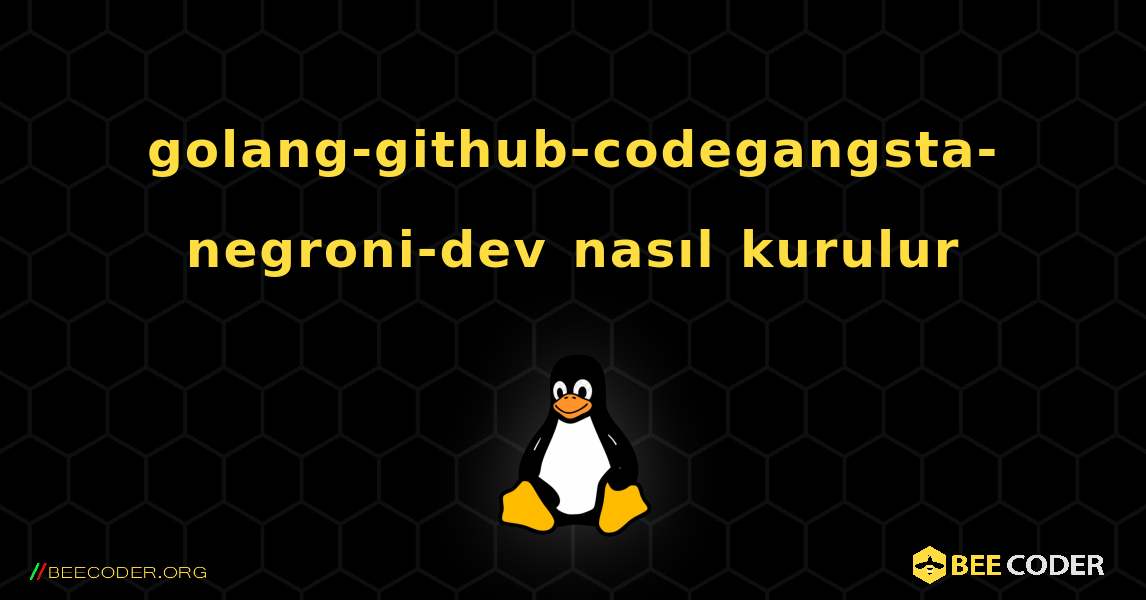 golang-github-codegangsta-negroni-dev  nasıl kurulur. Linux