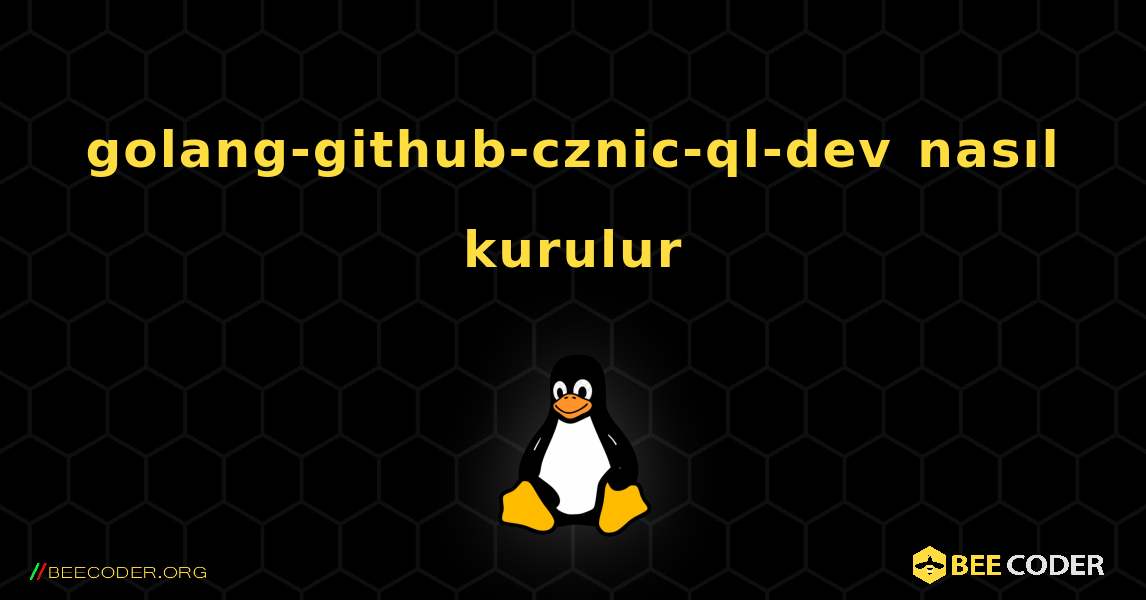 golang-github-cznic-ql-dev  nasıl kurulur. Linux
