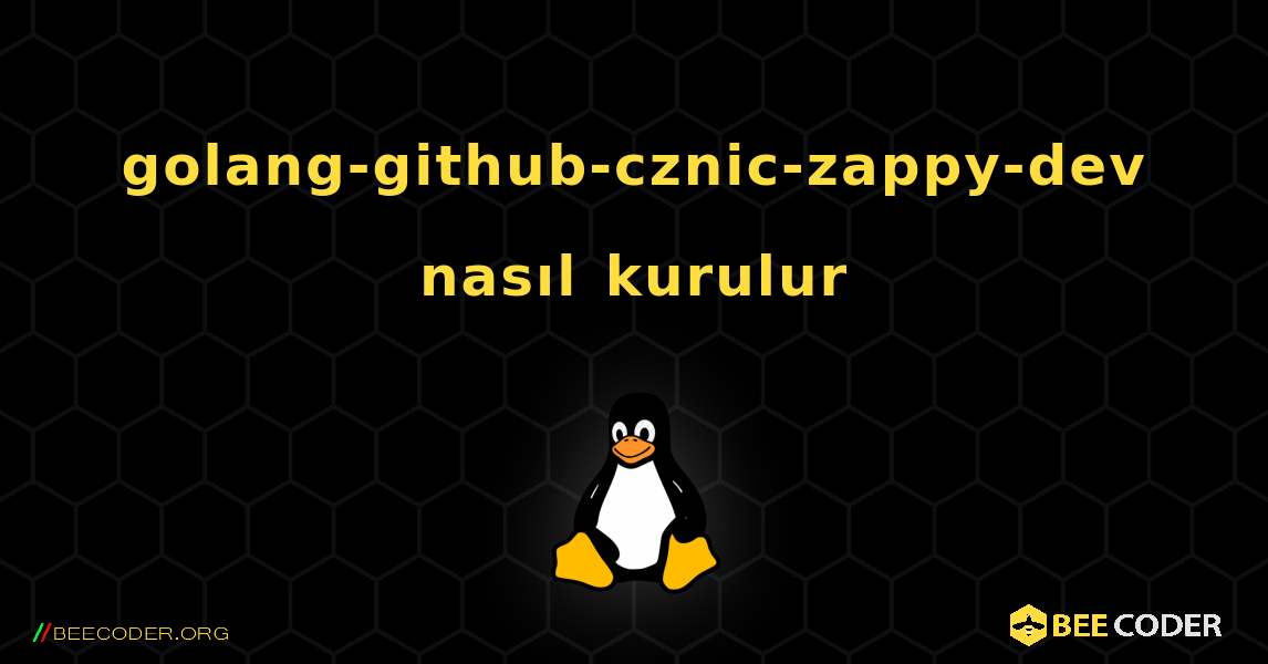 golang-github-cznic-zappy-dev  nasıl kurulur. Linux