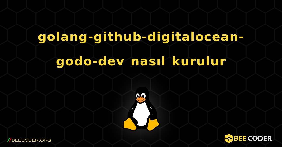 golang-github-digitalocean-godo-dev  nasıl kurulur. Linux