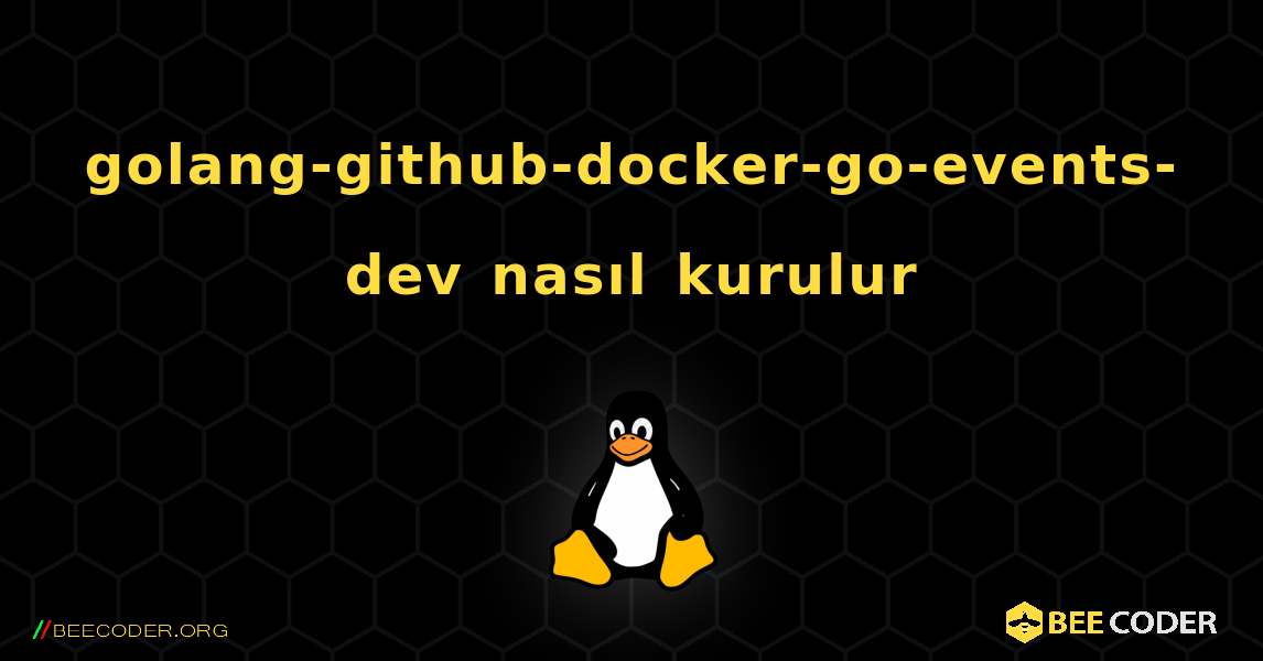 golang-github-docker-go-events-dev  nasıl kurulur. Linux