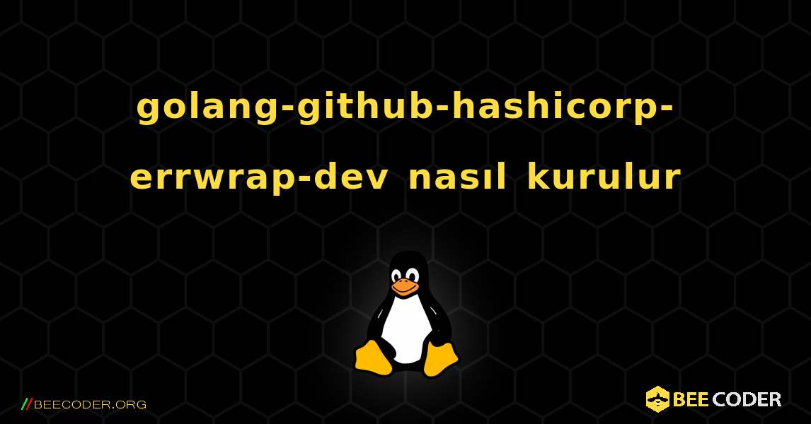 golang-github-hashicorp-errwrap-dev  nasıl kurulur. Linux