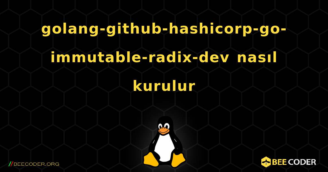 golang-github-hashicorp-go-immutable-radix-dev  nasıl kurulur. Linux