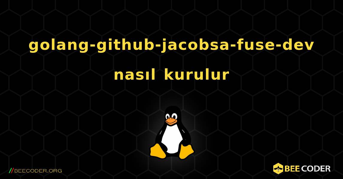 golang-github-jacobsa-fuse-dev  nasıl kurulur. Linux