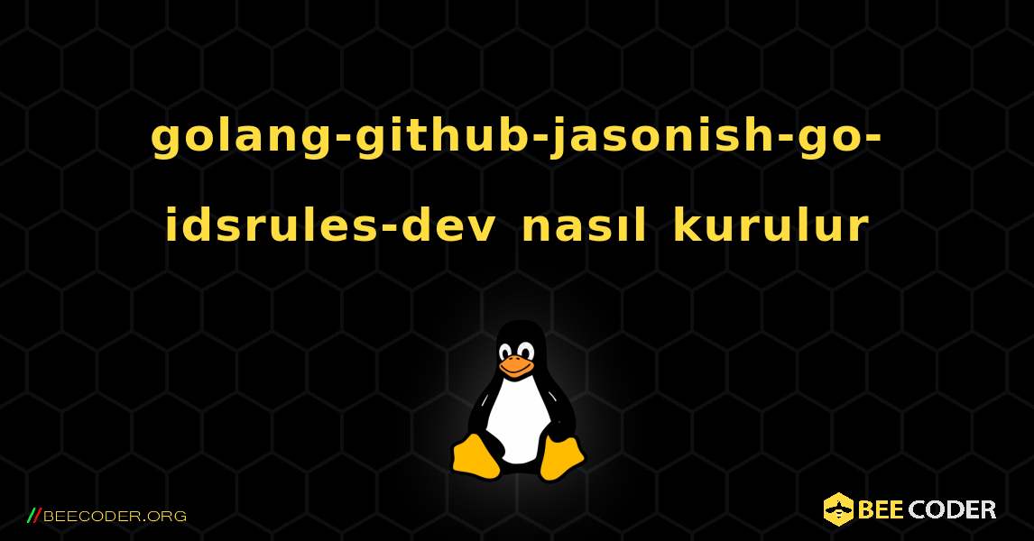 golang-github-jasonish-go-idsrules-dev  nasıl kurulur. Linux