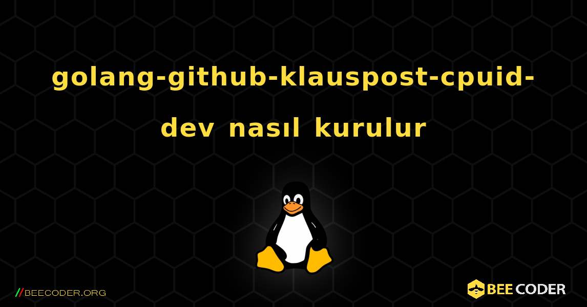 golang-github-klauspost-cpuid-dev  nasıl kurulur. Linux