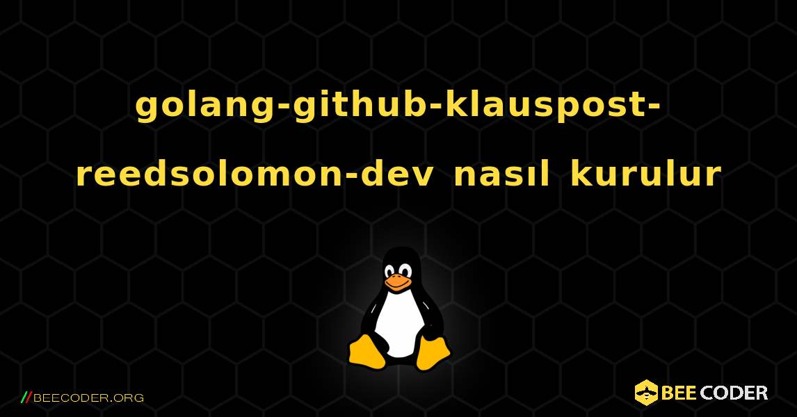 golang-github-klauspost-reedsolomon-dev  nasıl kurulur. Linux