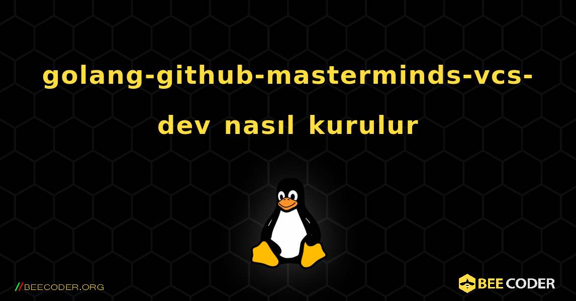 golang-github-masterminds-vcs-dev  nasıl kurulur. Linux