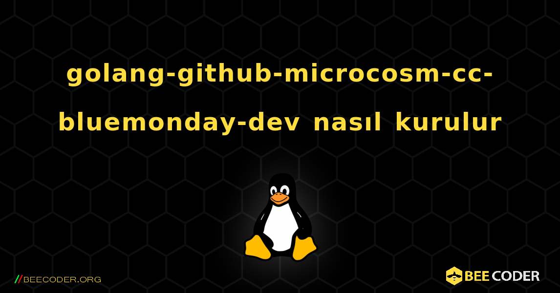 golang-github-microcosm-cc-bluemonday-dev  nasıl kurulur. Linux